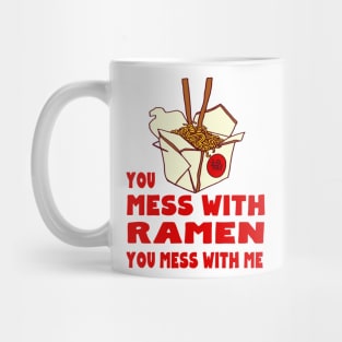 You Mess with Ramen, You Mess with Me Mug